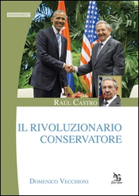 Raúl Castro. Il rivoluzionario conservatore - Librerie.coop