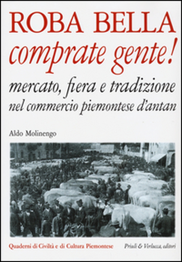 Roba bella comprate gente! Mercato, fiera e tradizione nel commercio piemontese d'antan - Librerie.coop Roba bella comprate gente! Mercato, fiera e tradizione nel commercio piemontese d'antan - Librerie.coop