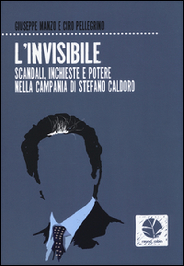 L'invisibile. Scandali, inchieste e potere nella Campania di Stefano Caldoro - Librerie.coop L'invisibile. Scandali, inchieste e potere nella Campania di Stefano Caldoro - Librerie.coop