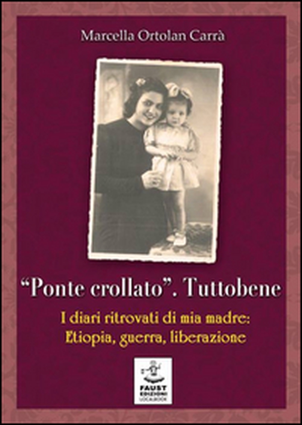 «Ponte crollato». Tuttobene. I diari ritrovati di mia madre: Etiopia, guerra, liberazione - Librerie.coop «Ponte crollato». Tuttobene. I diari ritrovati di mia madre: Etiopia, guerra, liberazione - Librerie.coop