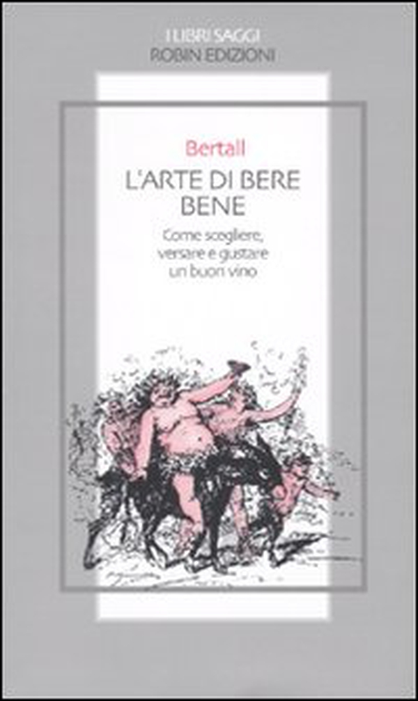 L'arte di bere bene. Come scegliere, versare e gustare un buon vino - Librerie.coop L'arte di bere bene. Come scegliere, versare e gustare un buon vino - Librerie.coop