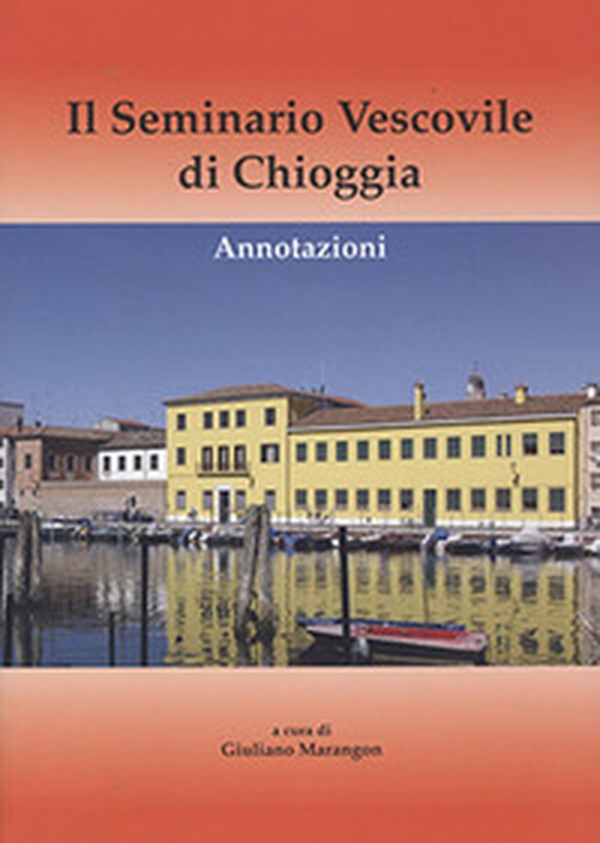 Il seminario vescovile di Chioggia. Annotazioni - Librerie.coop Il seminario vescovile di Chioggia. Annotazioni - Librerie.coop