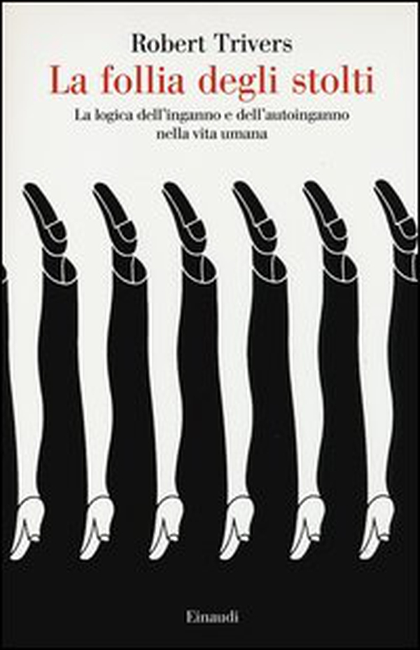 La follia degli stolti. La logica dell'inganno e dell'autoinganno nella vita umana - Librerie.coop La follia degli stolti. La logica dell'inganno e dell'autoinganno nella vita umana - Librerie.coop