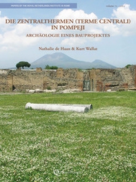 Die Zentralthermen (Terme Centrali) in Pompeji. Archäologie eines Bauprojektes - Librerie.coop