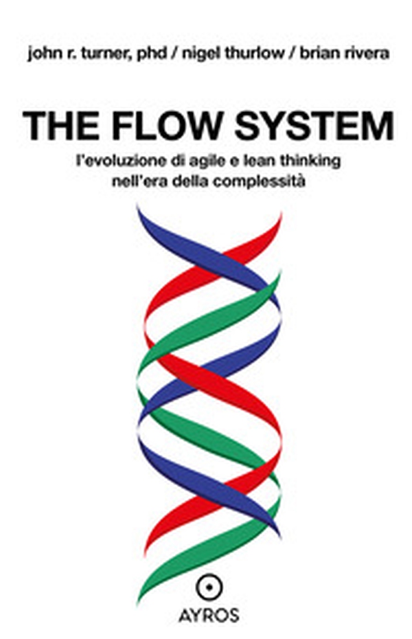 The flow system. L'evoluzione di agile e lean thinking nell'era della complessità - Librerie.coop The flow system. L'evoluzione di agile e lean thinking nell'era della complessità - Librerie.coop