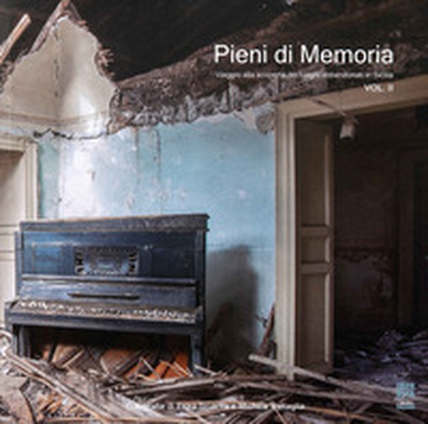 Pieni di memoria. Viaggio alla scoperta dei luoghi abbandonati in Sicilia - Librerie.coop Pieni di memoria. Viaggio alla scoperta dei luoghi abbandonati in Sicilia - Librerie.coop