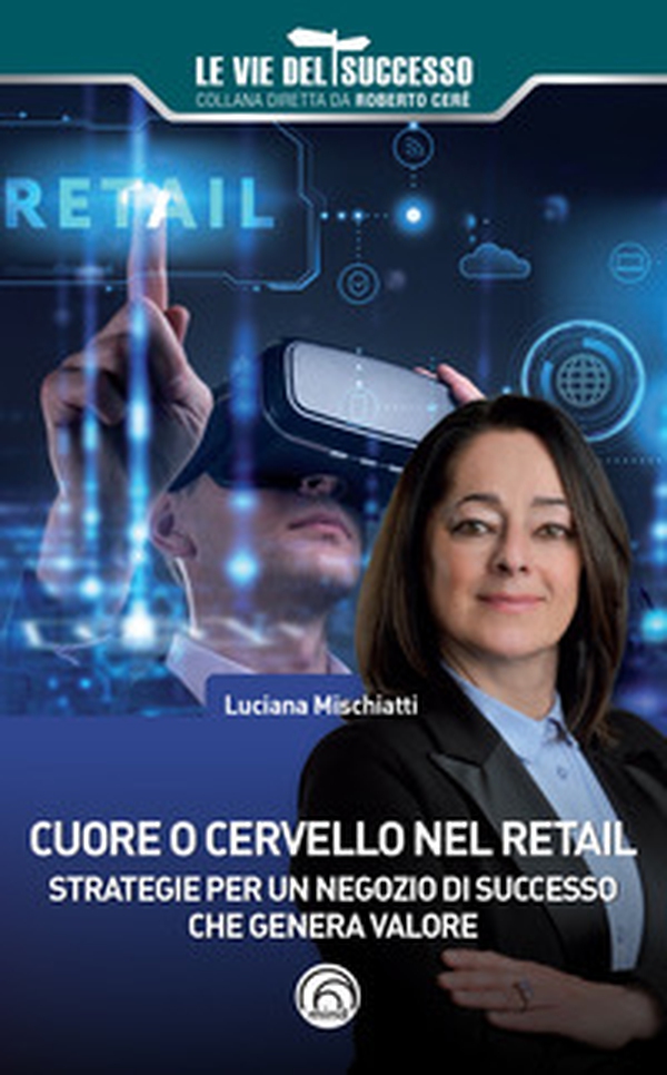Cuore o cervello nel retail. Strategie per un negozio di successo che genera valore - Librerie.coop Cuore o cervello nel retail. Strategie per un negozio di successo che genera valore - Librerie.coop