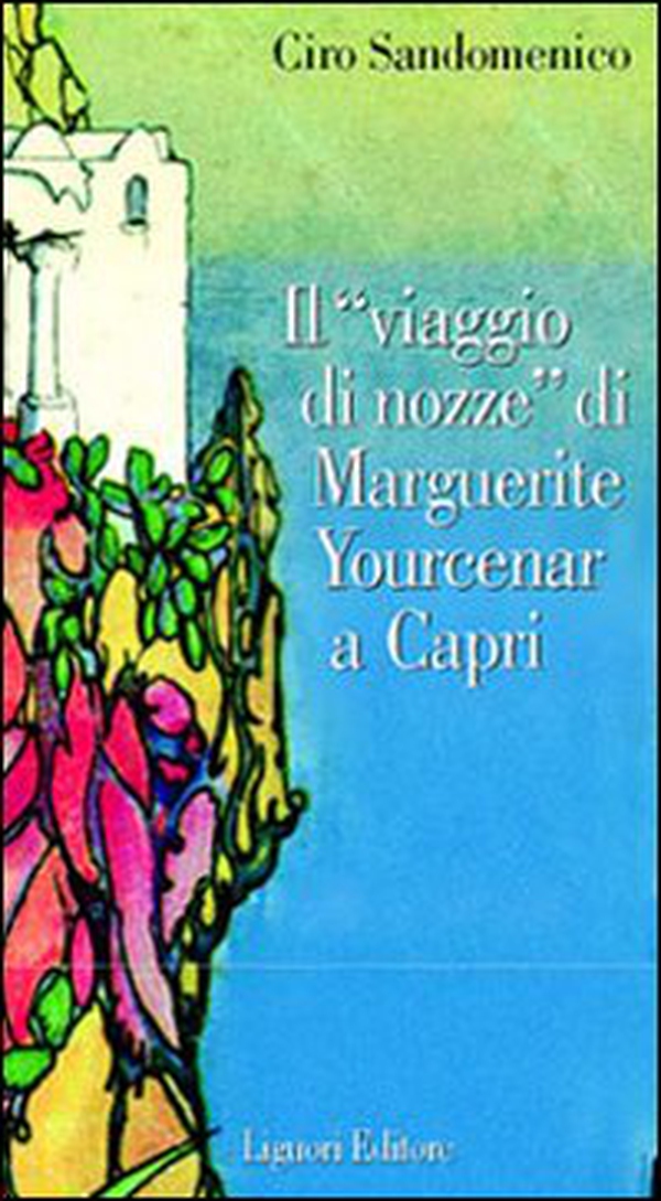 Il viaggio di nozze di Marguerite Yourcenar a Capri - Librerie.coop Il viaggio di nozze di Marguerite Yourcenar a Capri - Librerie.coop