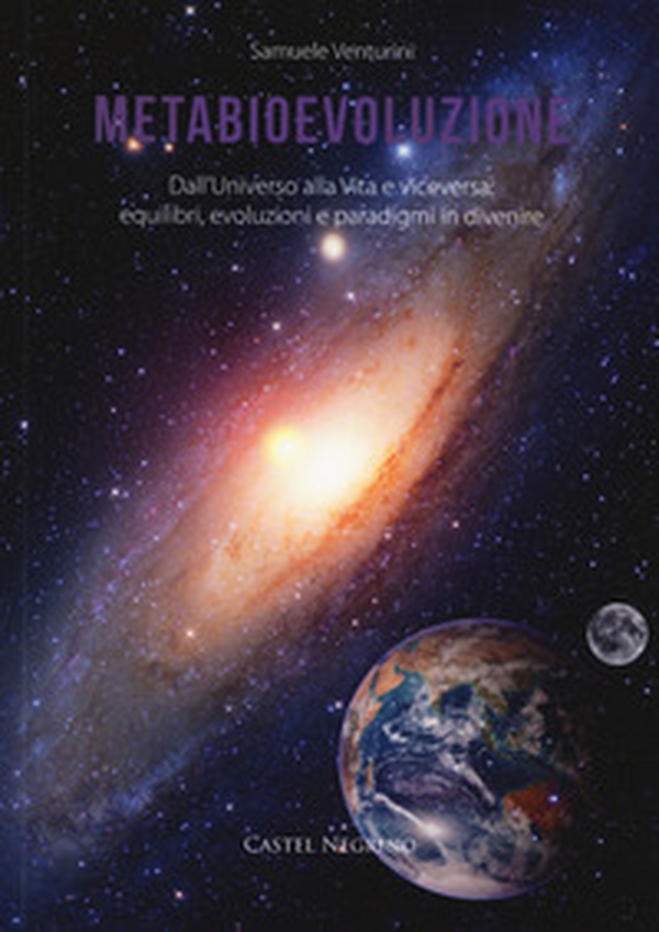 Metabioevoluzione. Dall'universo alla vita e viceversa: equilibri, evoluzioni e paradigmi in divenire - Librerie.coop Metabioevoluzione. Dall'universo alla vita e viceversa: equilibri, evoluzioni e paradigmi in divenire - Librerie.coop