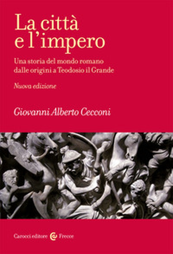 La città e l'impero. Una storia del mondo romano dalle origini a Teodosio il Grande - Librerie.coop La città e l'impero. Una storia del mondo romano dalle origini a Teodosio il Grande - Librerie.coop