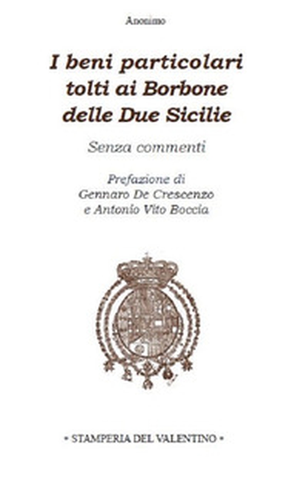 I beni particolari tolti ai Borbone delle Due Sicilie. Senza commenti - Librerie.coop I beni particolari tolti ai Borbone delle Due Sicilie. Senza commenti - Librerie.coop