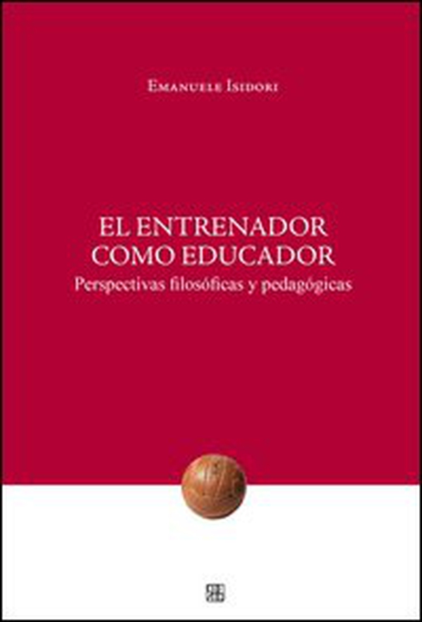El Entrenador como educador. Perspectivas filosóficas y pedagógicas - Librerie.coop El Entrenador como educador. Perspectivas filosóficas y pedagógicas - Librerie.coop