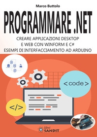 Programmare .Net. Creare applicazioni desktop e web con Winform e C#. Esempi di interfacciamento ad Arduino - Librerie.coop