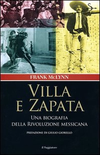 Villa e Zapata. Una biografia della Rivoluzione messicana - Librerie.coop