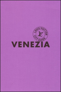 Venezia. Louis Vuitton City Guide - Librerie.coop
