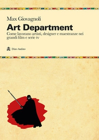 Art department. Come lavorano artisti, designer e maestranze nei grandi film e serie tv - Librerie.coop