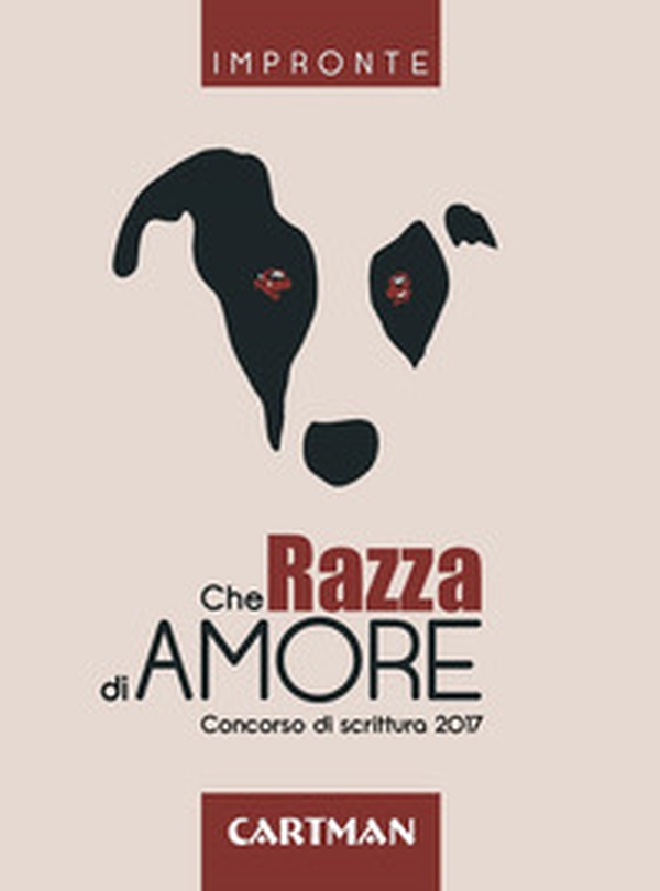 Che razza di amore. Concorso di scrittura 2017 - Librerie.coop Che razza di amore. Concorso di scrittura 2017 - Librerie.coop