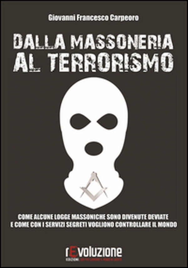 Dalla massoneria al terrorismo. Come alcune logge massoniche sono divenute deviate e come con i servizi segreti vogliono controllare il mondo - Librerie.coop Dalla massoneria al terrorismo. Come alcune logge massoniche sono divenute deviate e come con i servizi segreti vogliono controllare il mondo - Librerie.coop