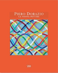 Piero Dorazio. La nuova pittura. Opere 1963-1968 - Librerie.coop