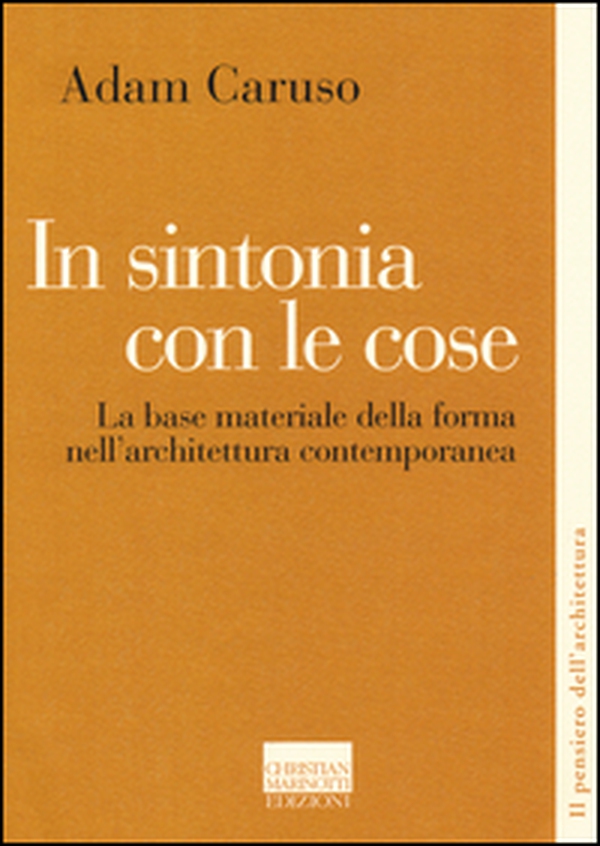 In sintonia con le cose. La base materiale della forma nell'architettura contemporanea - Librerie.coop In sintonia con le cose. La base materiale della forma nell'architettura contemporanea - Librerie.coop