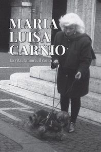 Maria Luisa Carnio. La vita, l'amore, il canto - Librerie.coop