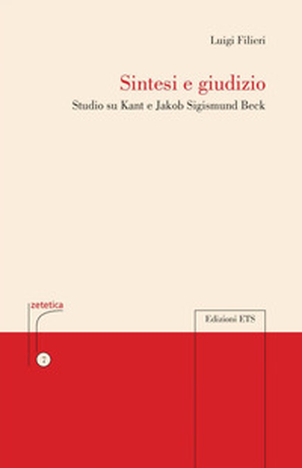 Sintesi e giudizio. Studio su Kant e Jakob Sigismund Beck - Librerie.coop Sintesi e giudizio. Studio su Kant e Jakob Sigismund Beck - Librerie.coop
