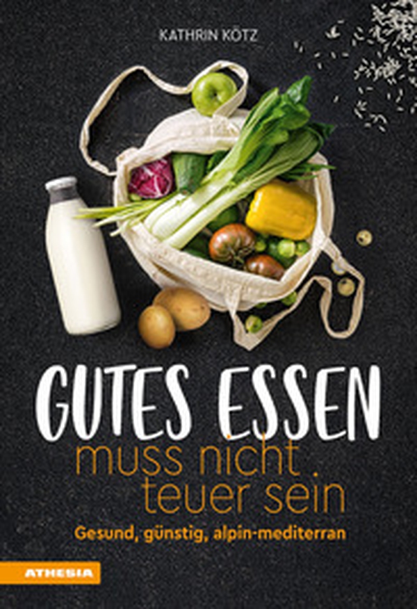 Gutes Essen muss nicht teuer sein. Gesund, günstig, alpin-mediterran - Librerie.coop Gutes Essen muss nicht teuer sein. Gesund, günstig, alpin-mediterran - Librerie.coop