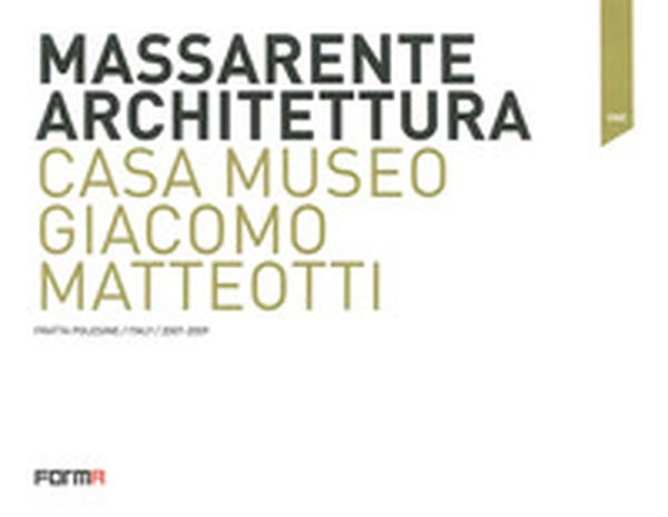 Massarente architettura. Casa Museo Giacomo Matteotti - Librerie.coop Massarente architettura. Casa Museo Giacomo Matteotti - Librerie.coop