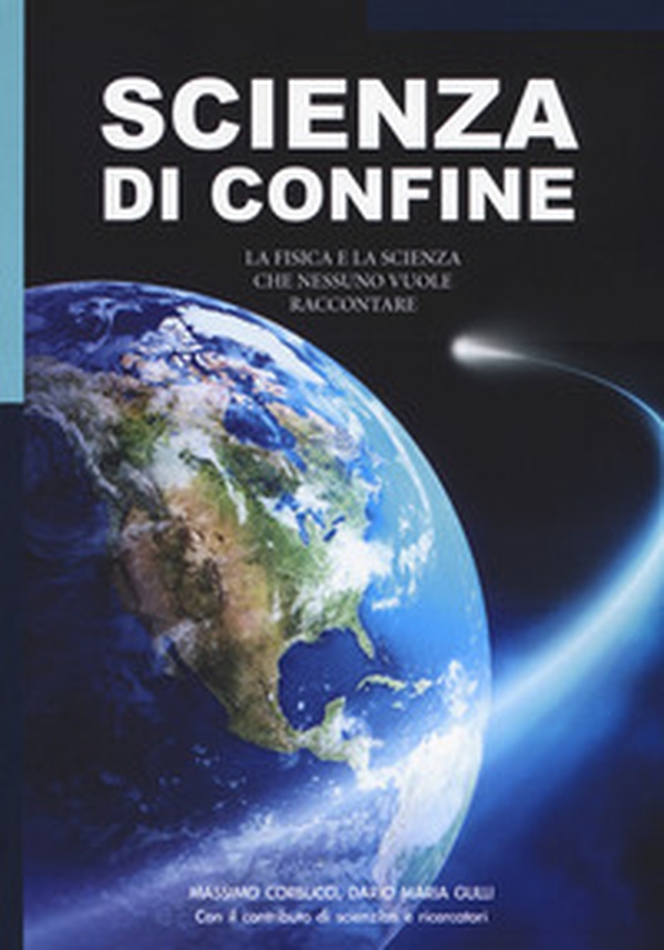 Scienza di confine. La fisica e la scienza che nessuno vuole raccontare - Librerie.coop Scienza di confine. La fisica e la scienza che nessuno vuole raccontare - Librerie.coop