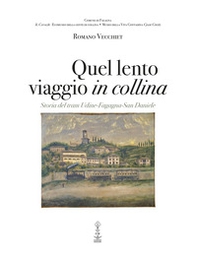 Quel lento viaggio in collina. Storia del tram Udine-Fagagna-San Daniele - Librerie.coop