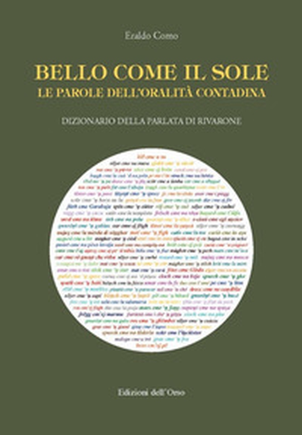 Bello come il sole. Le parole dell'oralità contadina. Dizionario della parlata di Rivarone - Librerie.coop Bello come il sole. Le parole dell'oralità contadina. Dizionario della parlata di Rivarone - Librerie.coop