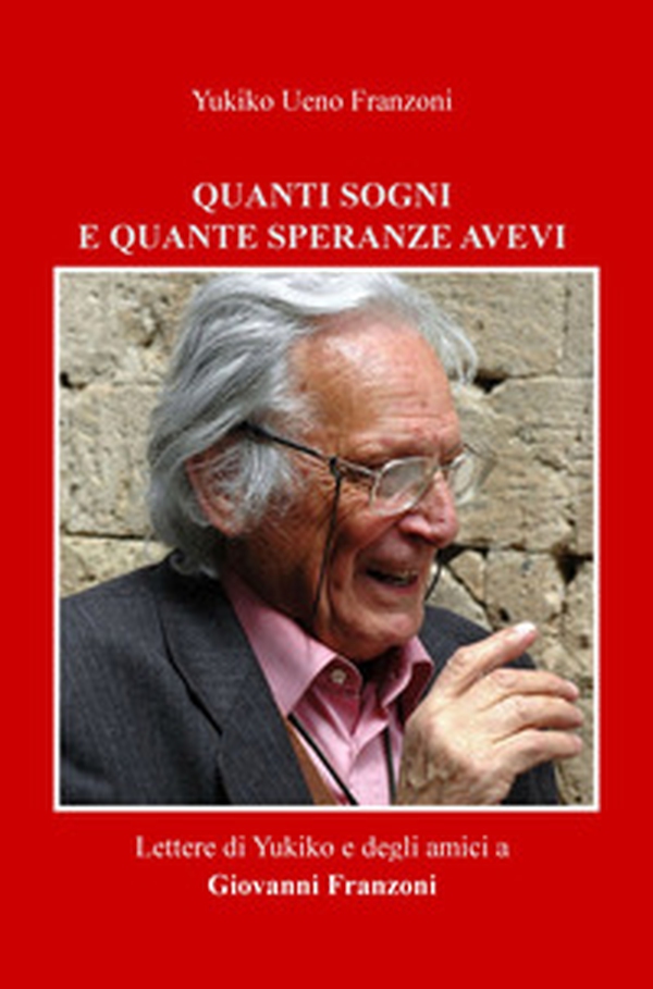 Quanti sogni e quante speranze avevi. Lettere di Yukiko e degli amici a Giovanni Franzoni - Librerie.coop Quanti sogni e quante speranze avevi. Lettere di Yukiko e degli amici a Giovanni Franzoni - Librerie.coop
