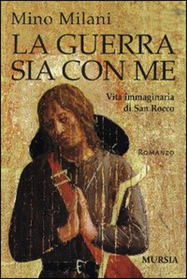 La guerra sia con me. Vita immaginaria di san Rocco - Librerie.coop La guerra sia con me. Vita immaginaria di san Rocco - Librerie.coop