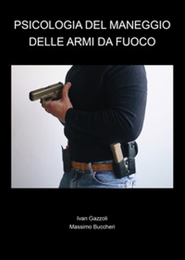 Psicologia del maneggio delle armi da fuoco - Librerie.coop Psicologia del maneggio delle armi da fuoco - Librerie.coop