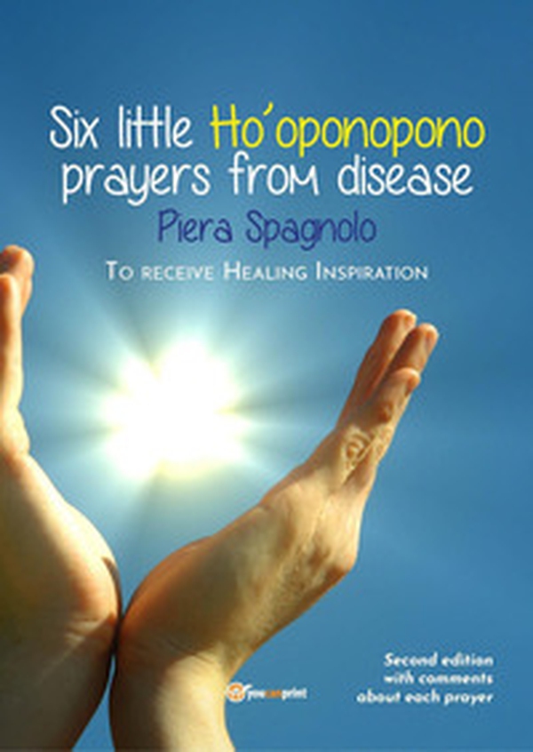 Six little Ho'oponopono prayers from disease - Librerie.coop Six little Ho'oponopono prayers from disease - Librerie.coop