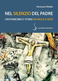 Nel silenzio del Padre. Cristianesimo e storia da Paolo a Gesù - Librerie.coop