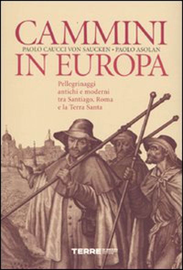 Cammini in Europa. Pellegrinaggi antichi e moderni tra Santiago, Roma e la Terra Santa - Librerie.coop Cammini in Europa. Pellegrinaggi antichi e moderni tra Santiago, Roma e la Terra Santa - Librerie.coop