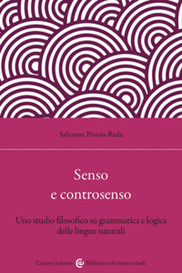 Senso e controsenso. Uno studio filosofico su grammatica e logica delle lingue naturali - Librerie.coop Senso e controsenso. Uno studio filosofico su grammatica e logica delle lingue naturali - Librerie.coop