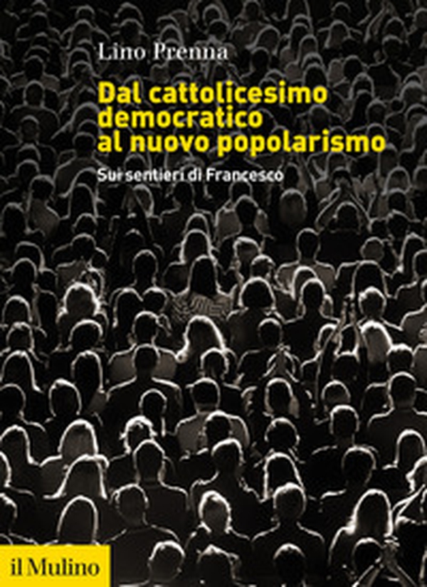 Dal cattolicesimo democratico al nuovo popolarismo. Sui sentieri di Francesco - Librerie.coop Dal cattolicesimo democratico al nuovo popolarismo. Sui sentieri di Francesco - Librerie.coop