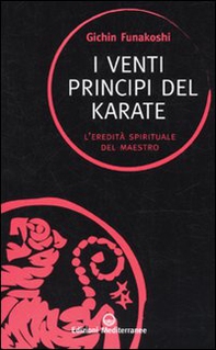 I venti principi del karate. L'eredità spirituale del Maestro - Librerie.coop