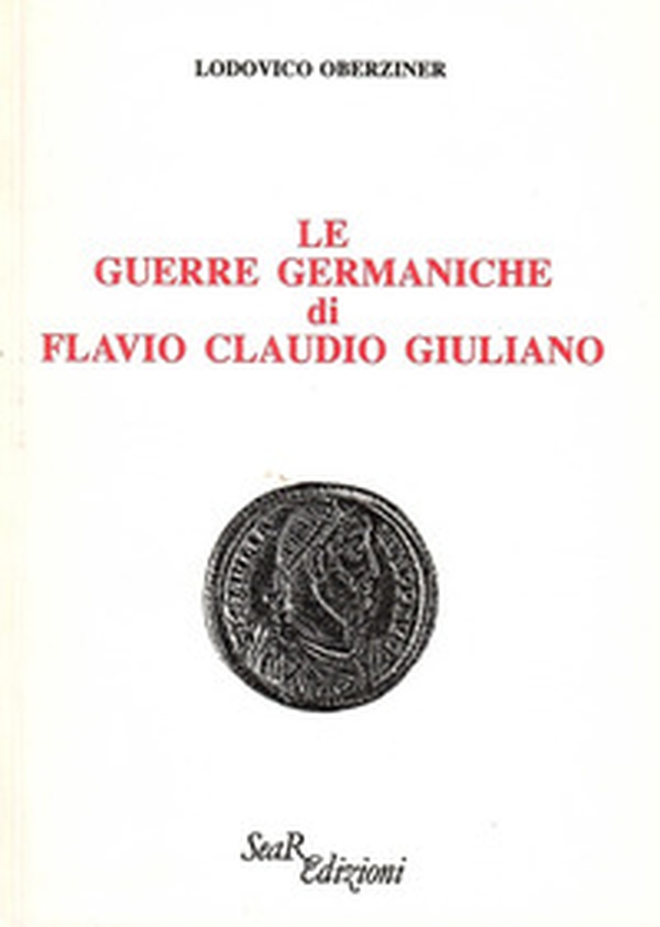 Le guerre germaniche di Flavio Claudio Giuliano - Librerie.coop Le guerre germaniche di Flavio Claudio Giuliano - Librerie.coop