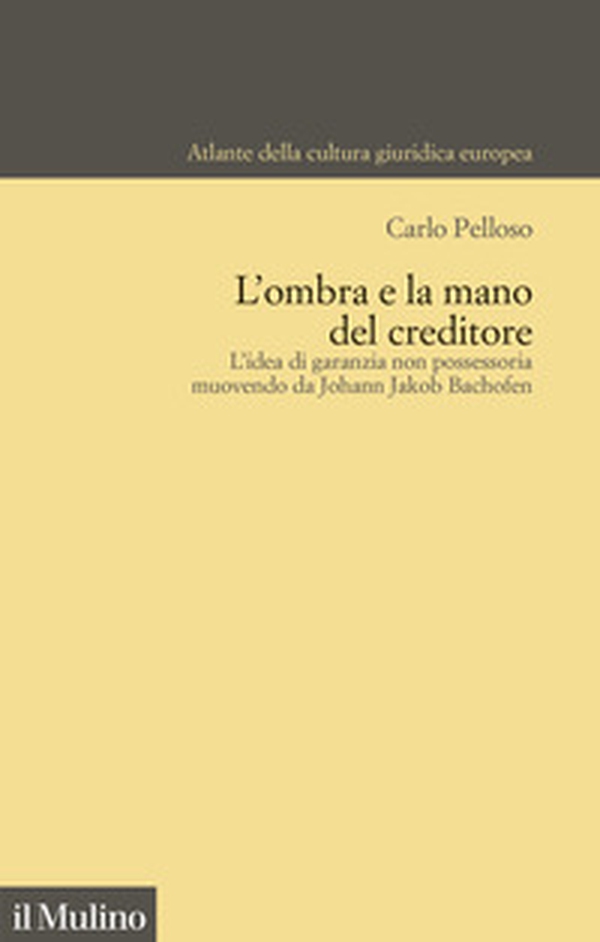 L'ombra e la mano del creditore. L'idea di garanzia non possessoria muovendo da Johann Jacob Bachofen - Librerie.coop L'ombra e la mano del creditore. L'idea di garanzia non possessoria muovendo da Johann Jacob Bachofen - Librerie.coop