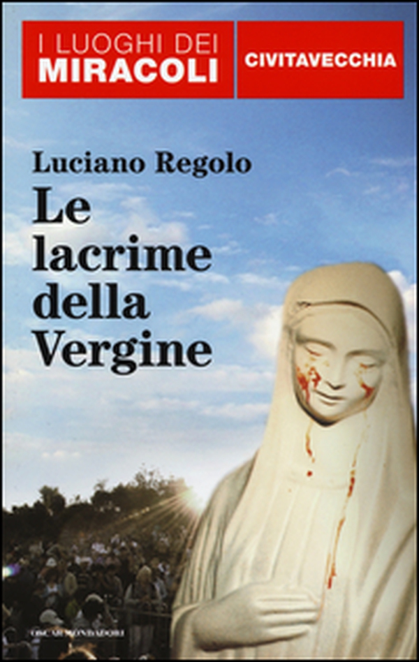 Le lacrime della Vergine. Civitavecchia - Librerie.coop Le lacrime della Vergine. Civitavecchia - Librerie.coop