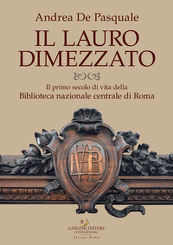 Il lauro dimezzato. Il primo secolo di vita della Biblioteca nazionale centrale di Roma - Librerie.coop Il lauro dimezzato. Il primo secolo di vita della Biblioteca nazionale centrale di Roma - Librerie.coop