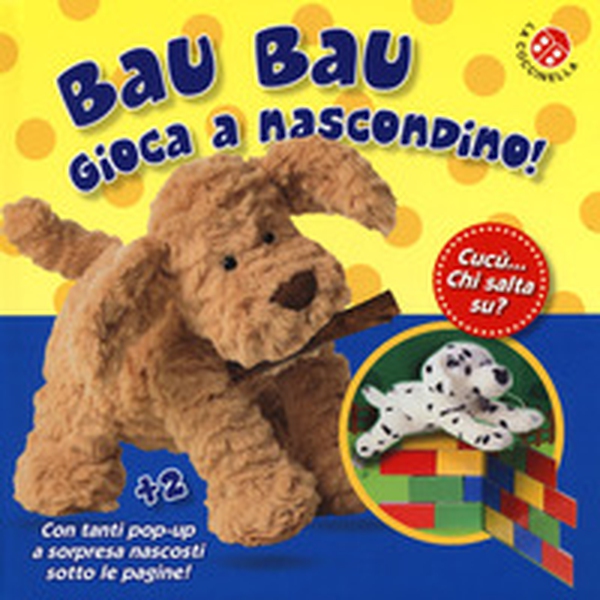 Bau bau gioca a nascondino! Cucù... chi salta su? Libro po-up - Librerie.coop Bau bau gioca a nascondino! Cucù... chi salta su? Libro po-up - Librerie.coop