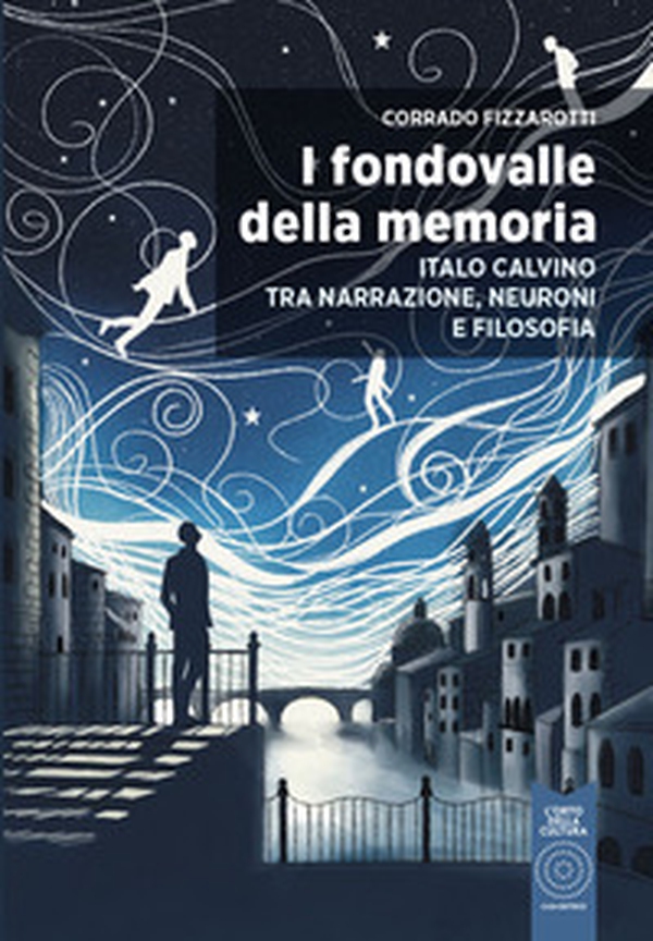 I fondovalle della memoria. Italo Calvino tra narrazione, neuroni e filosofia - Librerie.coop I fondovalle della memoria. Italo Calvino tra narrazione, neuroni e filosofia - Librerie.coop