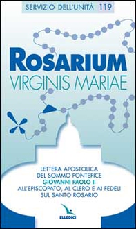 Rosarium virginis Mariae. Lettera apostolica all'episcopato, al clero e ai fedeli sul Santo Rosario - Librerie.coop