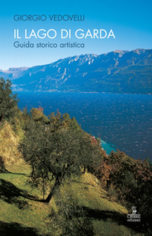 Il lago di Garda. Guida storico-artistica - Librerie.coop Il lago di Garda. Guida storico-artistica - Librerie.coop