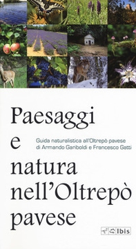 Paesaggi e natura nell'Oltrepò pavese. Guida naturalistica all'Oltrepò pavese - Librerie.coop