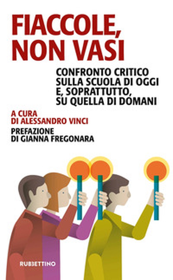 Fiaccole, non vasi. Confronto critico sulla scuola di oggi e, soprattutto, quella di domani - Librerie.coop Fiaccole, non vasi. Confronto critico sulla scuola di oggi e, soprattutto, quella di domani - Librerie.coop